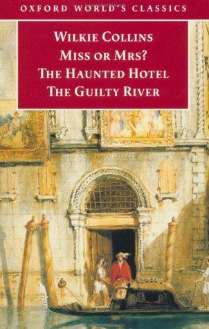 Wilkie Collins: Miss or Mrs?; The haunted hotel ; The guilty river (1999, Oxford University Press)