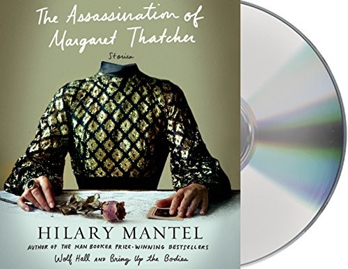 Jane Carr, Hilary Mantel: The Assassination of Margaret Thatcher (AudiobookFormat, 2014, Macmillan Audio)