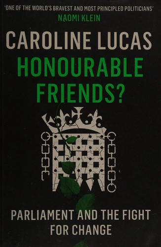 Caroline Lucas: Honourable friends? (2015, Portobello Books, Portobello Books Ltd)