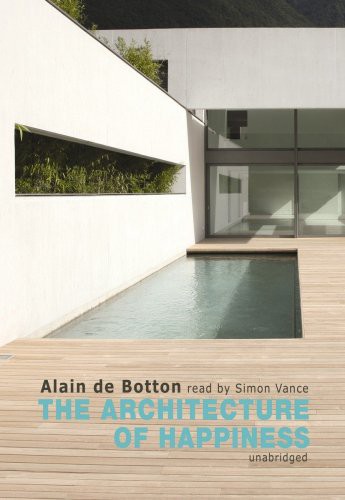 Simon Vance, Alain de Botton: The Architecture of Happiness (AudiobookFormat, 2009, Blackstone Audio, Inc., Blackstone Audiobooks)