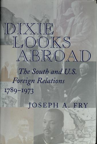 Joseph A. Fry: Dixie looks abroad (2002, Louisiana State University Press)