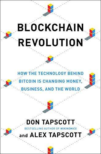 Don Tapscott, Alex Tapscott: Blockchain Revolution: How the Technology Behind Bitcoin Is Changing Money, Business, and the World (2016)