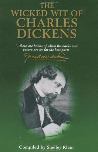 Charles Dickens: The wicked wit of Charles Dickens (2002, Michael O'Mara Books, Distributed in the U.S. by Andrews McMeel Pub.)