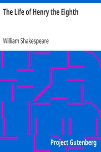 William Shakespeare: The Life of Henry the Eighth (1998, Project Gutenberg)