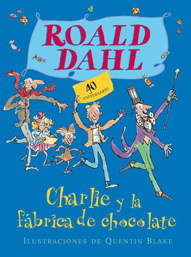 Quentin Blake, Roald Dahl: CHARLIE Y LA FABRICA DE CHOCOLATE 40 ANIV (Hardcover, 2007, Alfaguara)