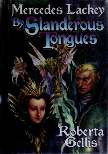 Mercedes Lackey, Roberta Gellis: By slanderous tongues (Hardcover, 2007, Baen Books, Distributed by Simon & Schuster)