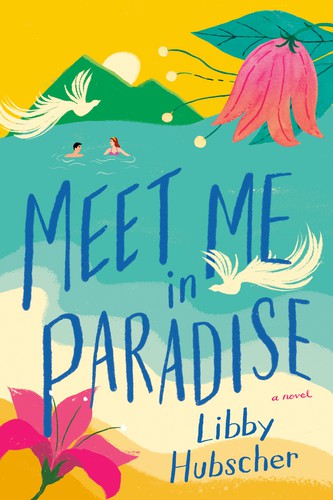 Libby Hubscher: Meet Me in Paradise (2021, Penguin Publishing Group)