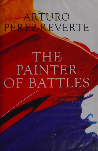 Arturo Pérez-Reverte: The painter of battles (2007, Weidenfeld & Nicolson)