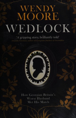 Wendy Moore: Wedlock (2009, Weidenfeld & Nicolson)