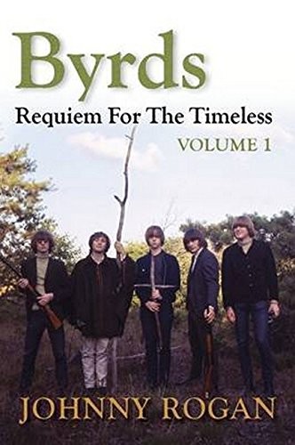 Johnny Rogan: Byrds : Requiem for the Timeless (Hardcover, 2011, Rogan House)