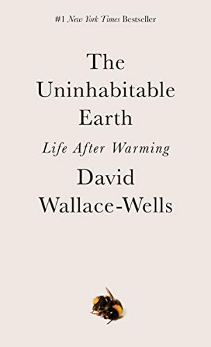 David Wallace-Wells, David Wallace-Wells: The Uninhabitable Earth: A Story of the Future (Paperback, 2020, Tim Duggan Books)