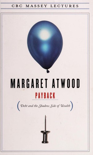 Margaret Atwood: Payback (2008, Anansi, Distributed in the United States by Publishers Group West)