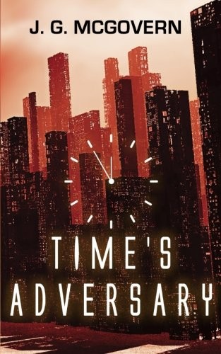 J. G. McGovern: Time's Adversary (Paperback, 2016, CreateSpace Independent Publishing Platform)