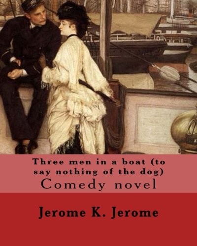 Jerome Klapka Jerome: Three men in a boat   By : Jerome K. Jerome (Paperback, 2017, CreateSpace Independent Publishing Platform)