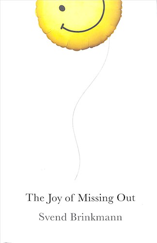 Svend Brinkmann: Joy of Missing Out (2019, Polity Press)