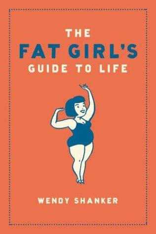 Wendy Shanker, Wendy Shanker: The Fat Girl's Guide to Life (Hardcover, 2004, Bloomsbury USA)