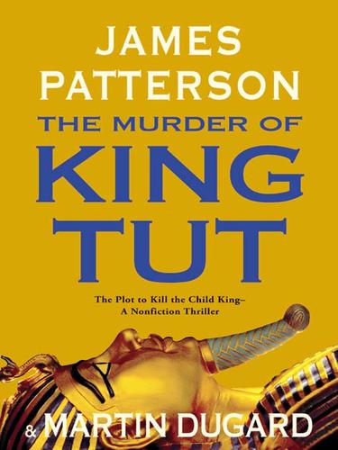 James Patterson: The Murder of King Tut (EBook, 2009, Grand Central Publishing)