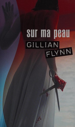 Gillian Flynn: Sur ma peau (French language, 2008, Éd. France loisirs)