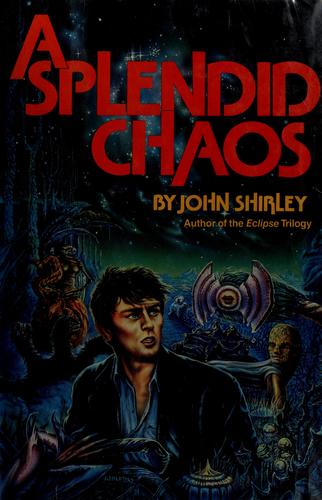 John Shirley: A splendid chaos (1988, F. Watts)