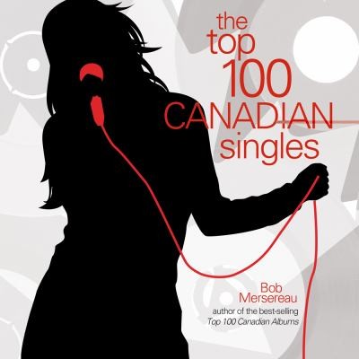 Bob Mersereau: The Top 100 Canadian Singles (2010, Goose Lane Editions)