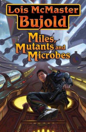 Lois McMaster Bujold: Miles, Mutants and Microbes (Hardcover, 2007, Baen)