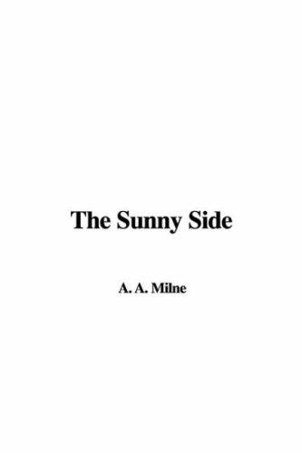 A. A. Milne: The Sunny Side (Paperback, 2007, IndyPublish)