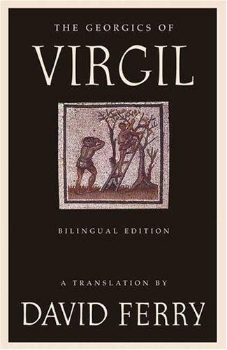 Publius Vergilius Maro, David Ferry: The Georgics of Virgil (2004, Farrar, Straus and Giroux)