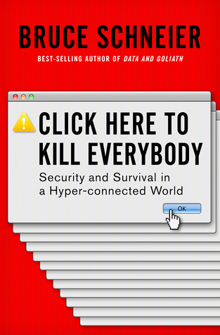 Bruce Schneier: Click Here to Kill Everybody (2018, Norton & Company, Incorporated, W. W.)