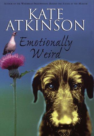 Kate Atkinson: Emotionally Weird (2000, New York: Picador)