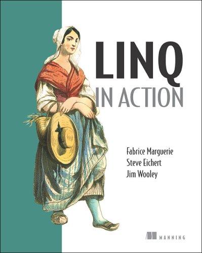 Fabrice Marguerie, Steve Eichert, Jim Wooley: LINQ in Action (Paperback, 2008, Manning Publications)