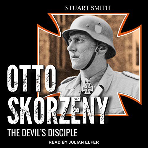 Stuart Smith: Otto Skorzeny (AudiobookFormat, 2021, Tantor and Blackstone Publishing)