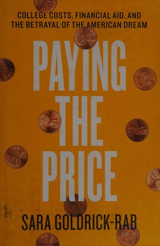 Sara Goldrick-Rab: Paying the Price (2016, University of Chicago Press)