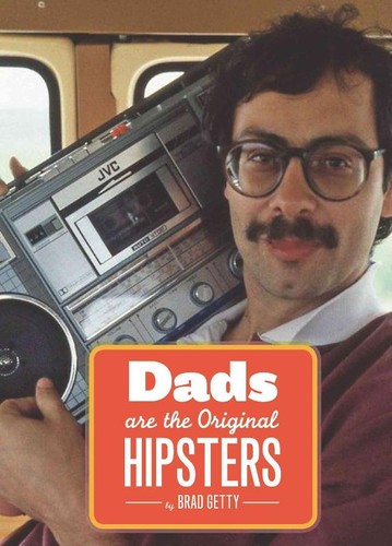 Brad Getty: Dads Are the Original Hipsters (2012, Chronicle Books)