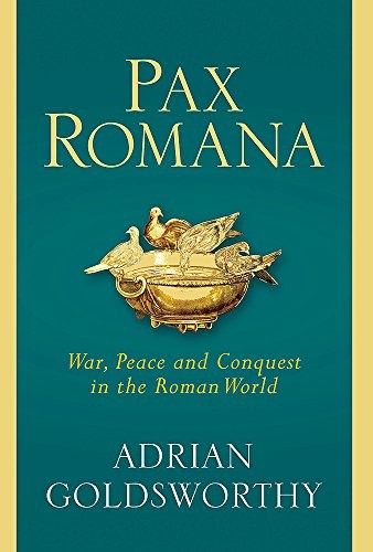 Adrian Goldsworthy: Pax Romana (Hardcover, 2016, Yale University Press)