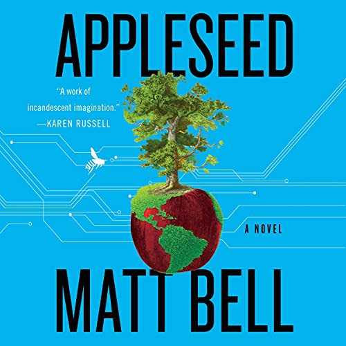 Matt Bell: Appleseed (AudiobookFormat, HarperCollins B and Blackstone Publishing)