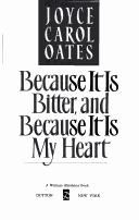 Joyce Carol Oates: Because it is bitter, and because it is my heart (1990, Dutton)