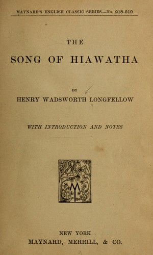 Henry Wadsworth Longfellow: The song of Hiawatha (1899, Maynard, Merrill & co.)