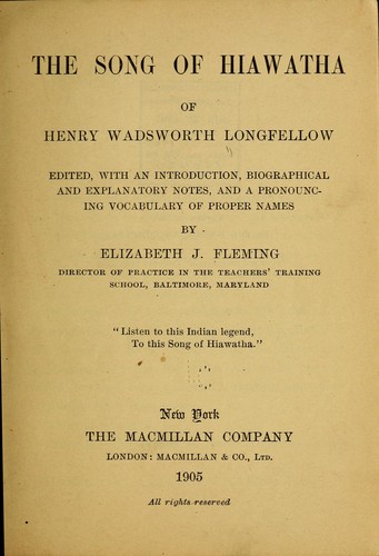 Henry Wadsworth Longfellow: The song of Hiawatha of Henry Wadsworth Longfellow (1905, The Macmillan company, Macmillan & co., ltd.)