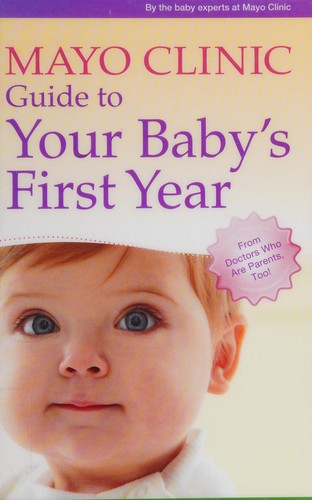 Walter J. Cook, Robert V. Johnson M.D., Esther H. Krych: Mayo Clinic guide to your baby's first year (2012, Good Books)