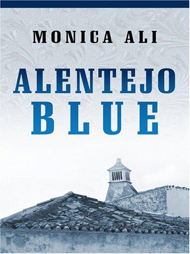 Monica Ali: Alentejo Blue (Hardcover, 2006, Thorndike Press)