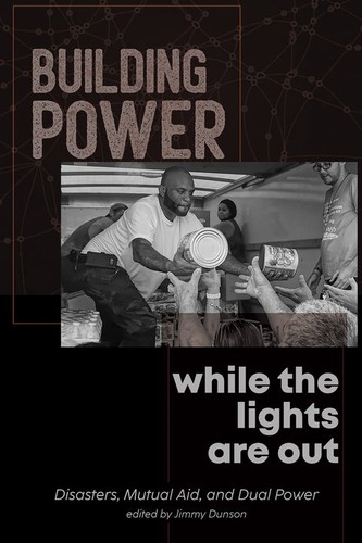 Anderson, William C., Jimmy Dunson, Mutual Aid Disaster Relief, Rural Organizing and Resilience, The Radical Housing Journal Editorial Collective: Building Power While the Lights Are Out (2022, Rebel Hearts Publishing)