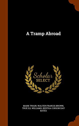 Mark Twain, Walter Francis Brown, True ill Williams: A Tramp Abroad (Hardcover, 2015, Arkose Press)