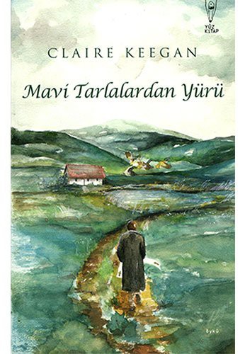 Claire Keegan: Mavi tarlalardan yürü (Paperback, 2017, Yüz Yayinlari)