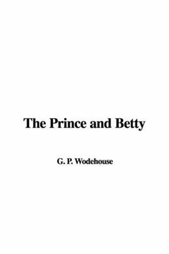 P. G. Wodehouse: The Prince and Betty (Hardcover, 2007, IndyPublish)