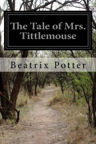 Beatrix Potter: The Tale of Mrs. Tittlemouse (Paperback, 2014, CreateSpace Independent Publishing Platform)