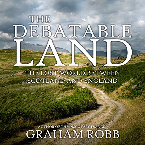 Saul Reichlin, Graham Robb: The Debatable Land (AudiobookFormat, 2019, HighBridge Audio)