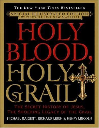 Michael Baigent, Leigh, Richard, Henry Lincoln: Holy Blood, Holy Grail Illustrated Edition (2005, Delacorte Press)