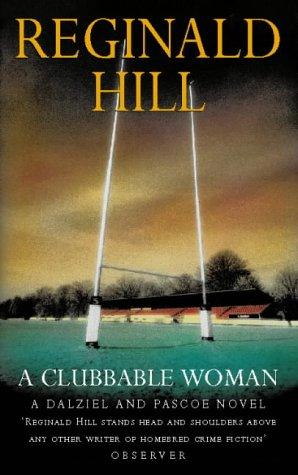 Reginald Hill: A Clubbable Woman (Dalziel & Pascoe Novel) (Paperback, 2004, HarperCollins Publishers Ltd)