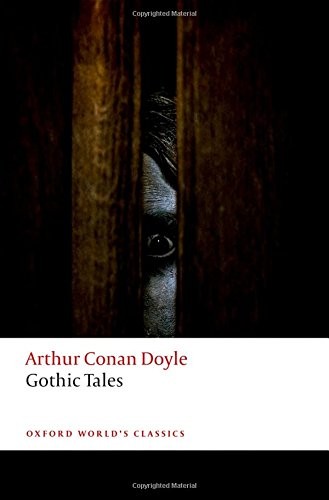 Arthur Conan Doyle: Gothic Tales (Oxford World's Classics) (2018, Oxford University Press)