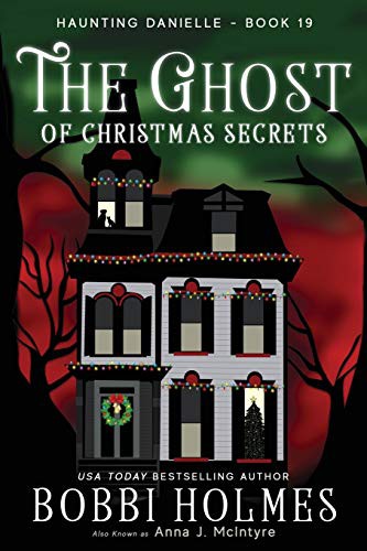 Bobbi Holmes, Elizabeth Mackey, Anna J McIntyre: The Ghost of Christmas Secrets (Paperback, 2018, Robeth Publishing, LLC)